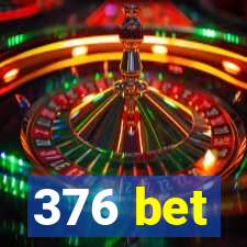 376 bet